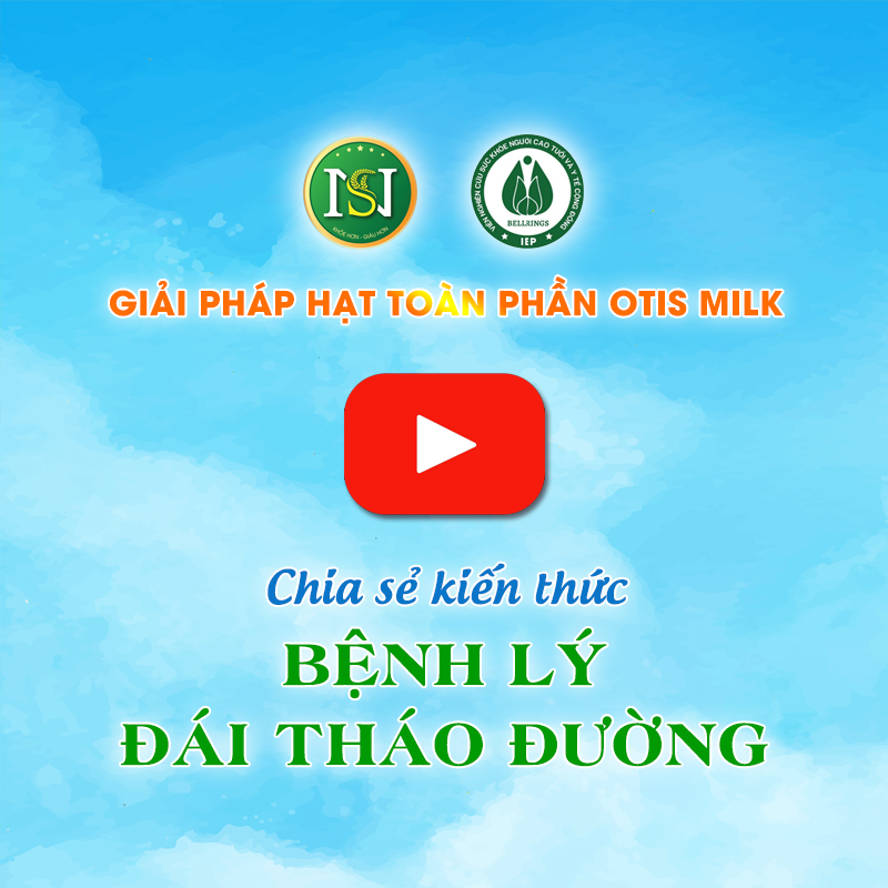 BỆNH LÝ ĐÁI THÁO ĐƯỜNG - GIẢI PHÁP HẠT TOÀN PHẦN OTIS MILK